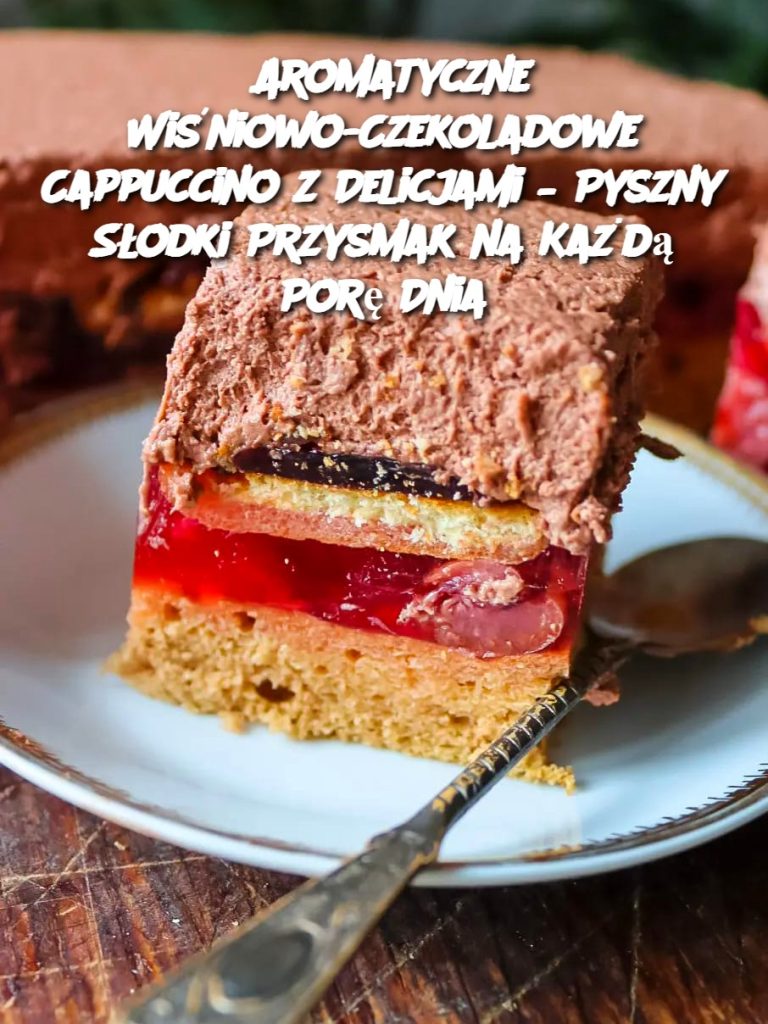 Aromatyczne Wiśniowo-Czekoladowe Cappuccino z Delicjami – Pyszny Słodki Przysmak na Każdą Porę Dnia