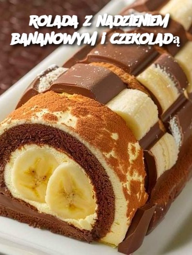 rolada z nadzieniem bananowym i czekoladą