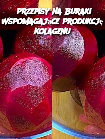 Przepisy na Buraki Wspomagające Produkcję Kolagenu