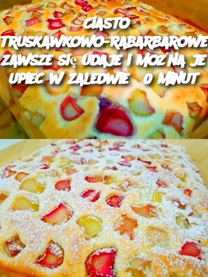 Ciasto truskawkowo-rabarbarowe zawsze się udaje i można je upiec w zaledwie 30 minut