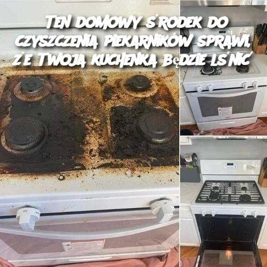 Ten domowy środek do czyszczenia piekarników sprawi, że Twoja kuchenka będzie lśnić